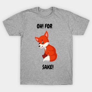 Oh For "Fox"  Sake! - A Tee for the Witty and the Wild at Heart T-Shirt